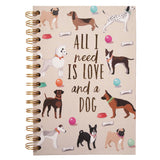 Dog Themed Spiral Bound Notebook -  "All I Need Is Love And A Dog"